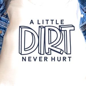 A Little Dirt Never Hurt